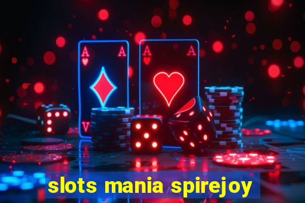 slots mania spirejoy